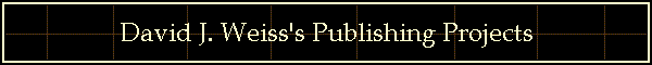 David J. Weiss's Publishing Projects