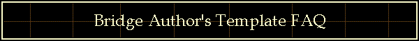 Bridge Author's Template FAQ